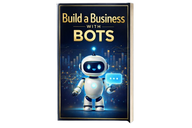 BUILD A BUSINESS WITH BOTS